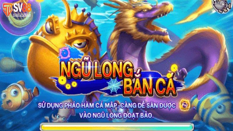 Ngũ Long Săn Cá SV88