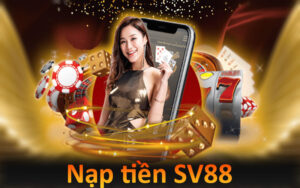 Hướng Dẫn Nạp Tiền SV88 Nhanh Chóng, Đặt Cược Thuận Tiện 7 Nạp tiền vào SV88