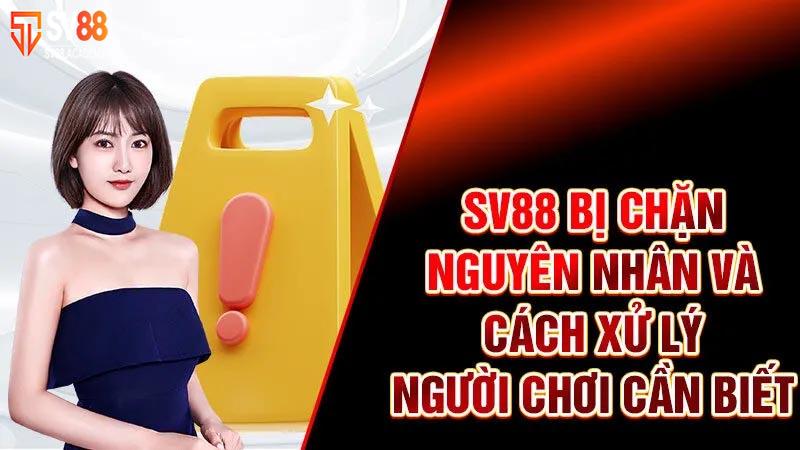 Tại sao SV88 bị chặn? Người chơi cần thực hiện những bước nào? 5 Tại sao SV88 bị chặn